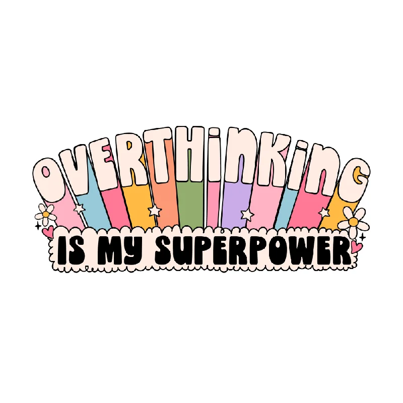 men's gabardine pants-Overthinking Is My Super Power Vinyl Sticker *CLEAR*